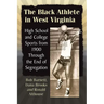 The Black Athlete in West Virginia: High School and College Sports from 1900 Through the End of Segregation