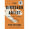 The Dinosaur Artist: Obsession, Science, and the Global Quest for Fossils