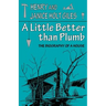 A Little Better Than Plumb: The Biography of a House