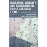 Migration, Mobility, and Sojourning in Cross-cultural Films: Interculturing Cinema