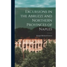 Excursions in the Abruzzi and Northern Provinces of Naples [microform]