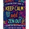 Keep Calm and Zen Out: A coloring book and affirmations to keep and stay zen-like.