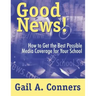 Good News!: How to Get the Best Possible Media Coverage for Your School