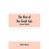 The rise of the Greek epic: being a course of lectures delivered at Harvard University (Second Edition)