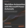 Workflow Automation with Microsoft Power Automate - Second Edition: Use business process automation to achieve digital transformation with minimal cod
