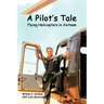 A Pilot's Tale - Flying Helicopters In Vietnam