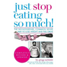 Just Stop Eating So Much! Completely Revised & Updated