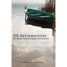 101 Affirmations To Ease Your Grief Journey: Words of Comfort, Words of Hope