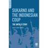 Sukarno and the Indonesian Coup: The Untold Story