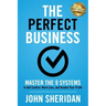The Perfect Business: Master the 9 Systems to Get Control, Work Less, and Double Your Profit