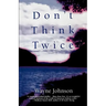 Don't Think Twice
