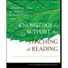 Knowledge to Support the Teaching of Reading: Preparing Teachers for a Changing World