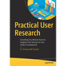 Practical User Research: Everything You Need to Know to Integrate User Research to Your Product Development