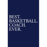 Best. Basketball. Coach. Ever.: A Thank You Gift For Basketball Coach Volunteer Basketball Coach Gifts Basketball Coach Appreciation Blue