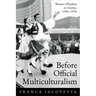 Before Official Multiculturalism: Women's Pluralism in Toronto, 1950s-1970s