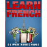 Learn French: A Fast and Easy Guide for Beginners to Learn Conversational French (Learn Language, Foreign Languages Book 1)