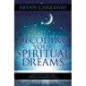 Decoding Your Spiritual Dreams: Keys for Christian Dream Interpretation