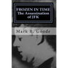 Frozen In Time: The Assassination of JFK: Critical Insights and Analysis