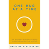 One Hug at a Time: 99 Stories From the Man Who Embraced the World