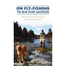 On Fly-Fishing the Bear River Watershed: Essays and Exceptional Misadventures