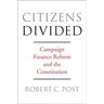 Citizens Divided: Campaign Finance Reform and the Constitution