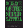 Science of the Supernatural: Critical Thinking for the Mind and Brain