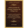 Butler's System Of Physical Training, The Lifting Cure: An Original, Scientific Application Of The Laws Of Motion Or Mechanical Action To Physical Cul
