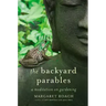 The Backyard Parables: Lessons on Gardening, and Life