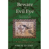 Beware the Evil Eye Volume 3: The Evil Eye in the Bible and the Ancient World--The Bible and Related Sources