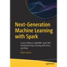 Next-Generation Machine Learning with Spark: Covers Xgboost, Lightgbm, Spark Nlp, Distributed Deep Learning with Keras, and More