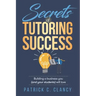Secrets of Tutoring Success: Creating a business you (and your students) will love