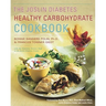 The Joslin Diabetes Healthy Carbohydrate Cookbook