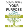 Discovering Your Purpose: A Biblical Guide To Uncovering Your God-Given Purpose And Living A Fulfilling Life