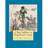 A Boy Soldier in Napoleon's Army: The Military Life of Jacques Chevillet