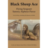Black Sheep Ace: Flying Sergeant Sammy A. Pierce