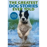 The Greatest Dog Stories Ever Told: Thirty-Six Unforgettable Dog Tales