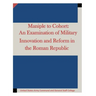 Maniple to Cohort: An Examination of Military Innovation and Reform in the Roman