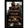 Stop Paying Your Credit Cards: Obtain Credit Card Debt Forgiveness Volume 1
