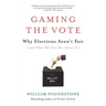 Gaming the Vote: Why Elections Aren't Fair (and What We Can Do about It)