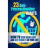 23 Anti-Procrastination Habits: How to Stop Being Lazy and Get Results in Your Life