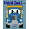 I'm Not Just A...: (A little book about BIG trucks)