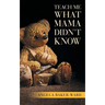 Teach Me What Mama Didn't Know