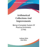 Arithmetical Collections And Improvements: Being A Complete System Of Practical Arithmetic (1766)