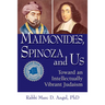 Maimonides, Spinoza and Us: Toward an Intellectually Vibrant Judaism