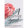 A Positive Spirit: Uplifting the Mind & Enriching the Soul