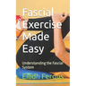 Fascial Exercise Made Easy: Understanding the Fascial System