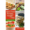 Raw Food Recipes Made Simple and Easy: Deliciously Quick Raw Food Recipes for Beginners