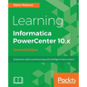 Learning Informatica PowerCenter 10.x - Second Edition: Enterprise data warehousing and intelligent data centers for efficient data management solutio