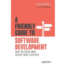A Friendly Guide to Software Development: What You Should Know Without Being a Developer