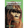 Sasquatch/Bigfoot and the Mystery of the Wild Man: Cryptozoology and Mythology in the Pacific Northwest